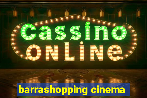barrashopping cinema